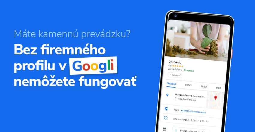 Ak máte firmu, obchod či kamennú prevádzku potrebujete firemný profil na Googli