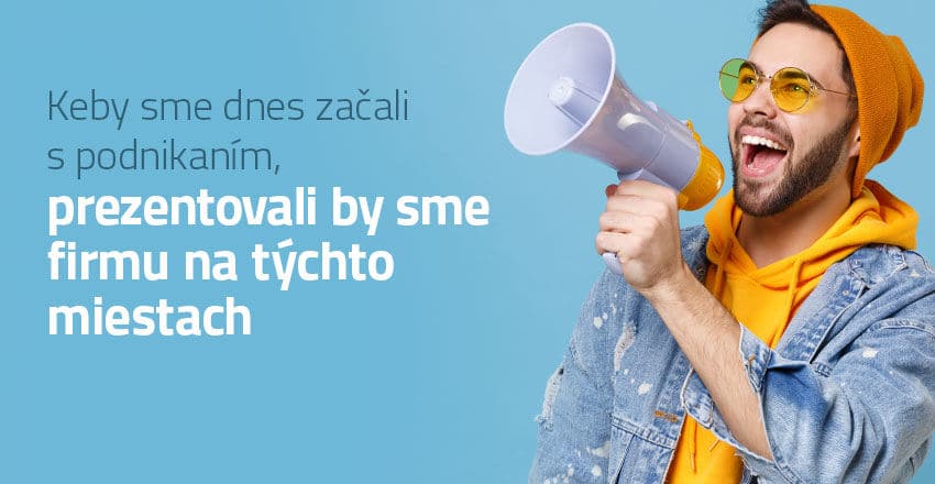 Ako a kde prezentovať svoju firmu keď začínate s podnikaním