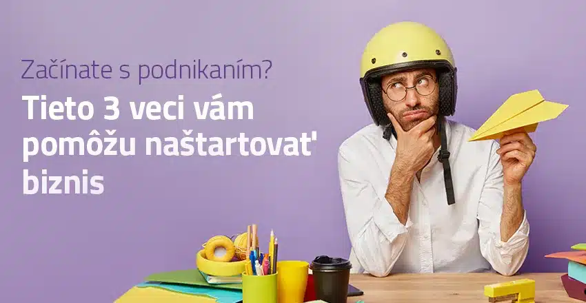 Začínate s podnikaním nielen na internete? Tieto 3 veci vám pomôžu naštartovať biznis.